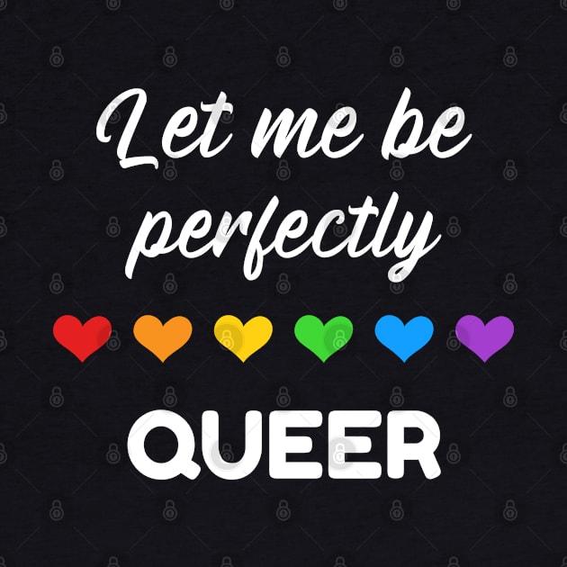 Let me be perfectly queer rainbow Pride Shirt, Pride Pun, LGBTQ Pride, Gay Shirt, Lesbian Shirt, Gift for Gay Lesbian, Queer Pride Month by InfiniTee Design